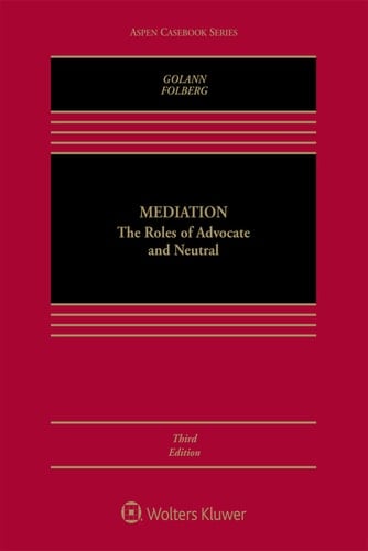 Mediation: The Roles of Advocate and Neutral (Aspen Casebook Series)