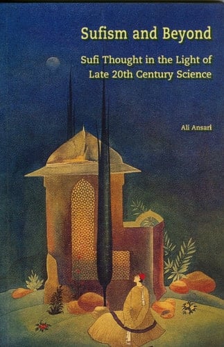 Sufism and Beyond: Sufi Thought in the Light of Late 20th C Science