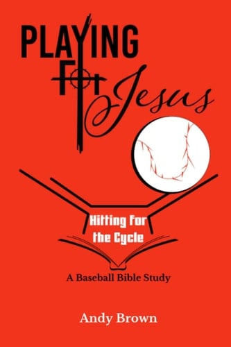Playing for Jesus: Hitting for the Cycle: A Baseball Bible Study