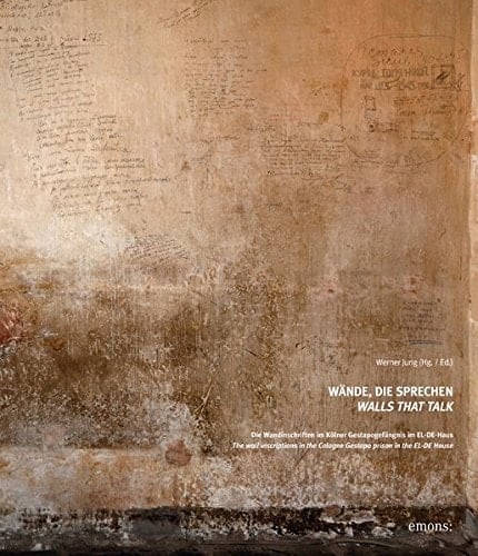 Walls that talk the wall inscriptions in the Cologne Gestapo prison in the EL-DE House