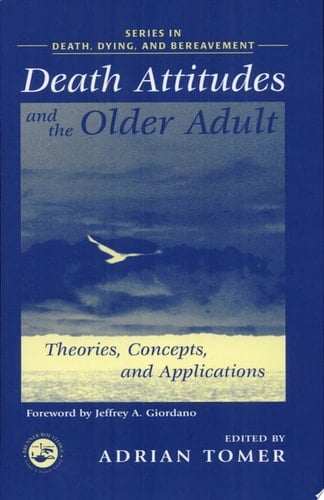 Death Attitudes and the Older Adult Theories, Concepts, and Applications