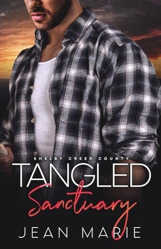 Tangled Sanctuary: Steamy Small Town Romance (Shelby Creek County Book 7)