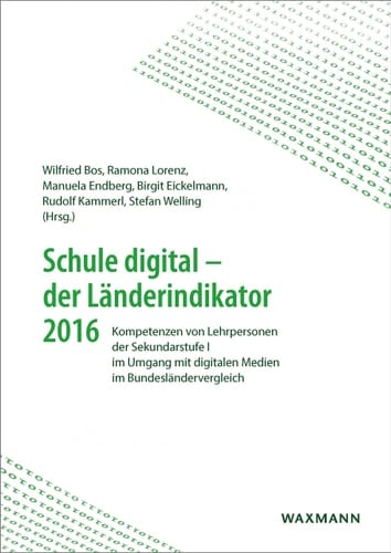 Schule digital - der Länderindikator 2016 Kompetenzen von Lehrpersonen der Sekundarstufe I im Umgang mit digitalen Medien im Bundesländervergleich