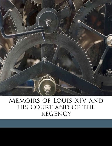 Memoirs of Louis XIV and his court and of the regency Volume 3