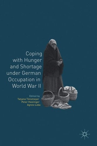 Coping with Hunger and Shortage under German Occupation in World War II