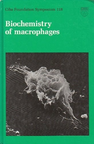 Biochemistry of Macrophages : Symposium on Biochemistry of Macrophages, held at the Ciba Foundation, 16-18 April 1985 (CIBA Foundation Symposium; 118)