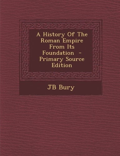 A History of the Roman Empire from Its Foundation - Primary Source Edition