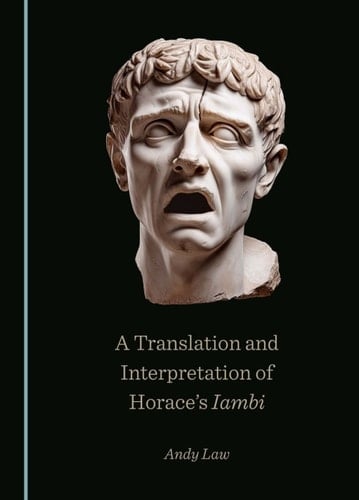 A Translation and Interpretation of Horace’s Iambi
