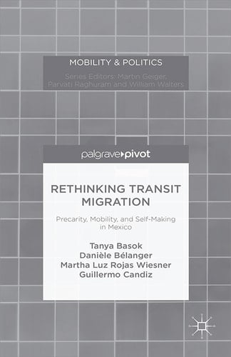 Rethinking Transit Migration Precarity, Mobility, and Self-Making in Mexico