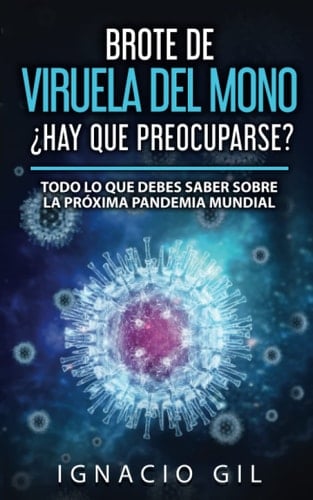 Brote de Viruela del Mono, ¿Hay que Preocuparse?: Todo lo que Debes Saber Sobre la Próxima Pandemia Mundial (Spanish Edition)