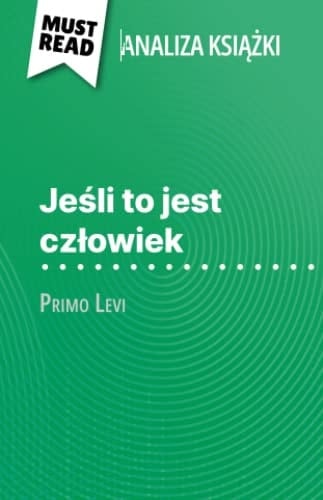 Jeśli to jest człowiek książka Primo Levi (Analiza książki): Pełna analiza i szczegółowe podsumowanie pracy (Polish Edition)