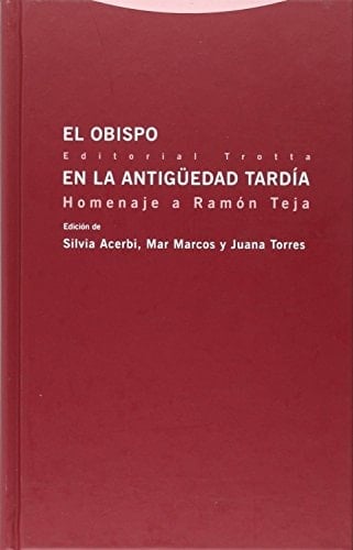 El obispo en la Antigüedad Tardía homenaje a Ramón Teja