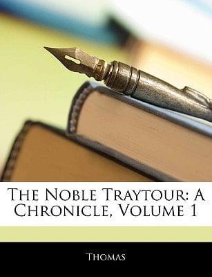 The Noble Traytour: A Chronicle, Volume 1