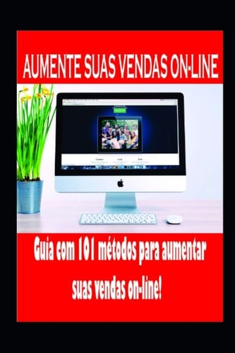 Aumente Suas Vendas Online Guia Com 101 Métodos para Aumentar Suas Vendas On-Line!