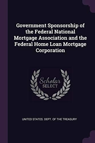 Government Sponsorship of the Federal National Mortgage Association and the Federal Home Loan Mortgage Corporation