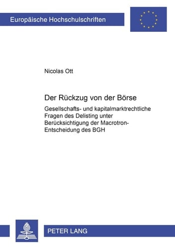 Der Rückzug von der Börse gesellschafts- und kapitalmarktrechtliche Fragen des Delisting unter Berücksichtigung der Macroton-Entscheidung des BGH