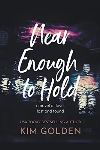 Near Enough to Hold A Novel of Love Lost and Found