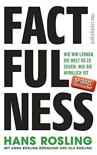 Factfulness wie wir lernen, die Welt so zu sehen, wie sie wirklich ist