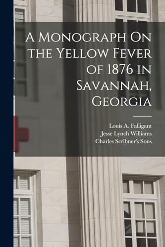 A Monograph On the Yellow Fever of 1876 in Savannah, Georgia