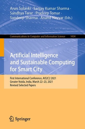 Artificial Intelligence and Sustainable Computing for Smart City First International Conference, AIS2C2 2021, Greater Noida, India, March 22–23, 2021, Revised Selected Papers