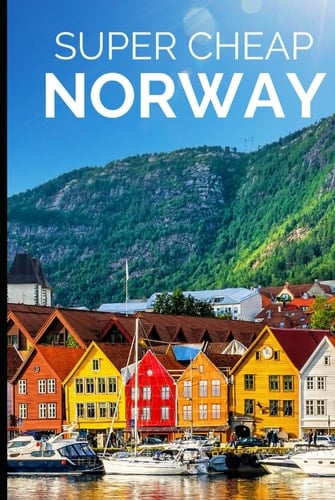 Super Cheap Norway Travel Guide: Enjoy two weeks in Norway for $250 (TRAVEL GUIDE 2026 - Super Cheap Insider Guides 2026 (Luxury on a Budget Guidebooks))