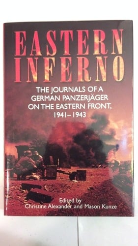 Eastern Inferno The Journals of a German Panzerjäger on the Eastern Front, 1941-43