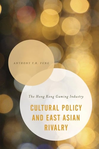 Cultural Policy and East Asian Rivalry The Hong Kong Gaming Industry