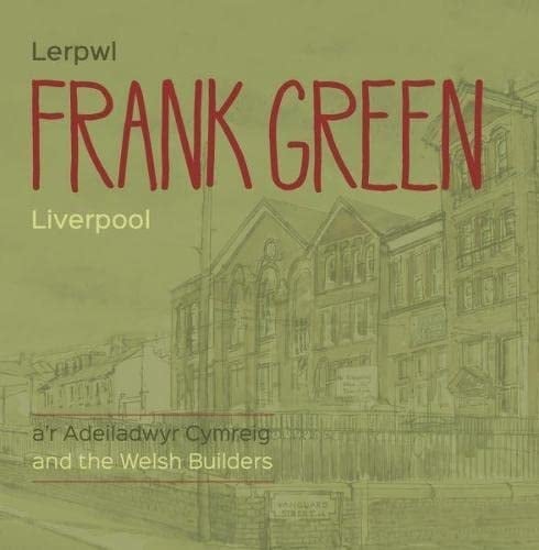 Frank Green - Lerpwl A'r Adeiladwyr Cymreig/Liverpool and the Welsh Builders