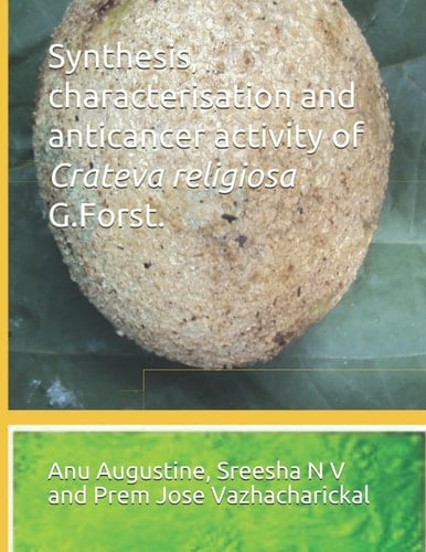 Synthesis, characterisation and anticancer activity of Crateva religiosa G.Forst.