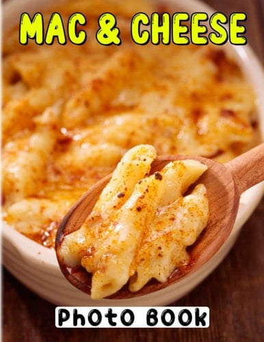 Mac & Cheese: Photo Album About A Lot Of Delicious Mac & Cheese for Anyone Will Enjoy | Contains 40+ High Quality Images Pages for Relaxation