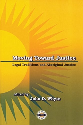 Moving Toward Justice Legal Traditions and Aboriginal Justice