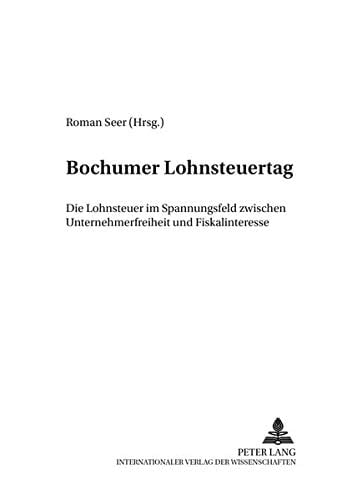 Bochumer Lohnsteuertag die Lohnsteuer im Spannungsfeld zwischen Unternehmerfreiheit und Fiskalinteresse