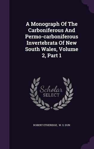 A Monograph of the Carboniferous and Permo-Carboniferous Invertebrata of New South Wales, Volume 2, Part 1