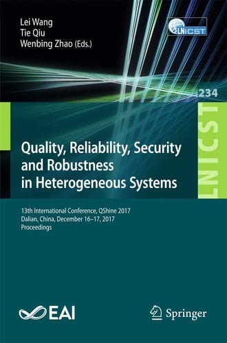 Quality, Reliability, Security and Robustness in Heterogeneous Systems 13th International Conference, QShine 2017, Dalian, China, December 16 -17, 2017, Proceedings