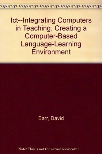 ICT, Integrating Computers in Teaching Creating a Computer-based Language-learning Environment