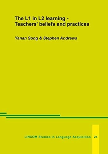 The L1 in L2 Learning Teachers' Beliefs and Practices