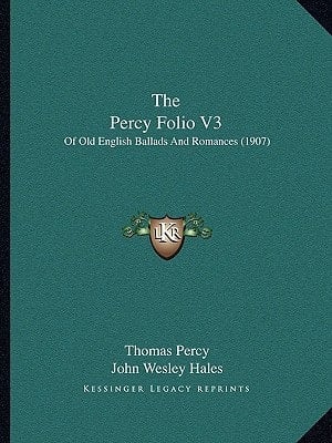 The Percy Folio V3: Of Old English Ballads And Romances (1907)
