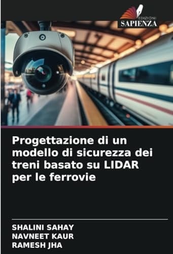 Progettazione di un modello di sicurezza dei treni basato su LIDAR per le ferrovie (Italian Edition)