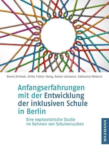 Anfangserfahrungen mit der Entwicklung der inklusiven Schule in Berlin Eine exploratorische Studie im Rahmen von Schulversuchen