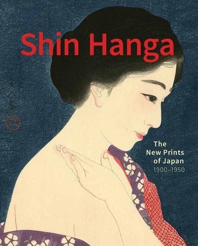Shin Hanga The New Prints of Japan : 1900-1960