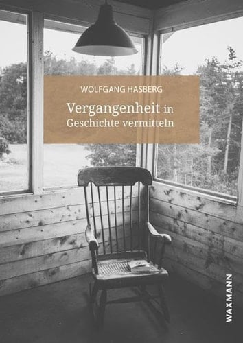 Vergangenheit in Geschichte vermitteln Beiträge zur Narrativität der Geschichte