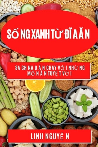 Số ng Xanh Từ Đĩ a Ă n Sa ch Na u Ă n Chay Vớ i Nhừ ng Mố n Ă n Tuyệ t Vớ i
