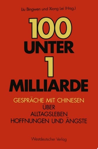 100 unter 1 Milliarde Gespräche mit Chinesen über Alltagsleben, Hoffnungen und Ängste
