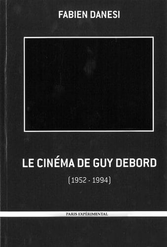 Le Cinéma de Guy Debord: Ou la négativité à l'oeuvre (1952-1994)