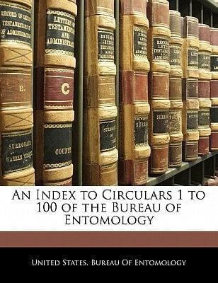 An Index to Circulars 1 to 100 of the Bureau of Entomology