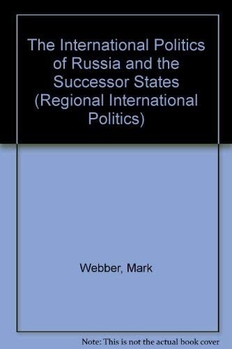 The International Politics of Russia and the Successor States (Regional International Politics Series)