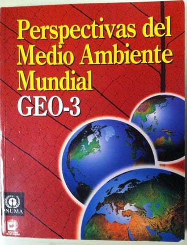 Perspectivas Del Medio Ambiente Mundial 2002 GEO-3: Pasado, Presente y Futuro