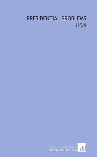 Presidential Problems: -1904