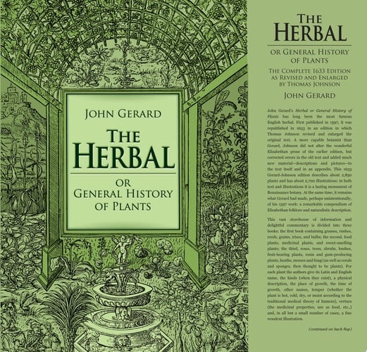 The Herbal Or General History of Plants The Complete 1633 Edition as Revised and Enlarged by Thomas Johnson