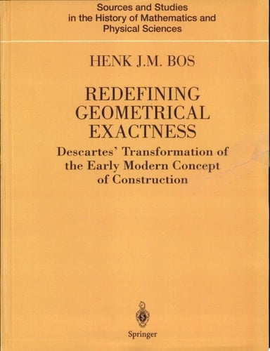 Redefining Geometrical Exactness Descartes' Transformation of the Early Modern Concept of Construction